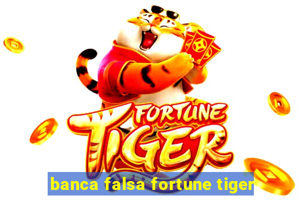 banca falsa fortune tiger